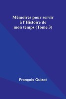 MéMoires Pour Servir à L'histoire De Mon Temps (Tome 3) FrançOis Guizot Buch