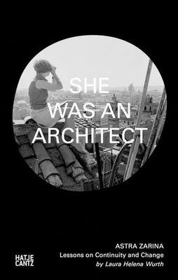 Astra Zarina: She Was an Architect: Lessons on Continuity and Change Paperback