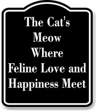 The Cat's Meow - Where Feline Love BLACK Aluminum Composite Sign