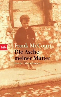 Die Asche meiner Mutter: Irische Erinnerungen Irische Erinnerungen McCourt, Fran