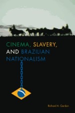 Cinema, Slavery, and Brazilian Nationalism by Richard A Gordon: Used