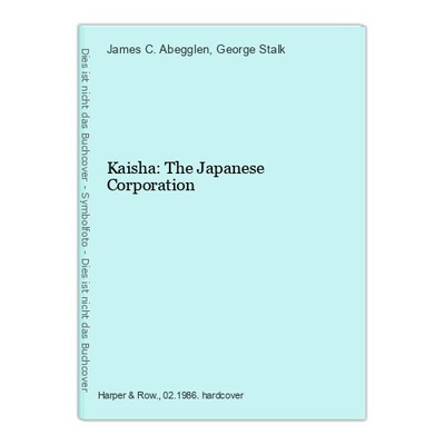 Kaisha: The Japanese Corporation Abegglen, James C. und George Stalk: