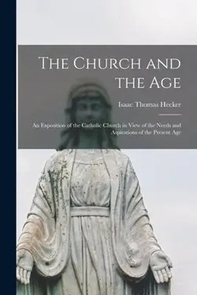 The Church And The Age; An Exposition Of The Catholic Church In View Of The...-image