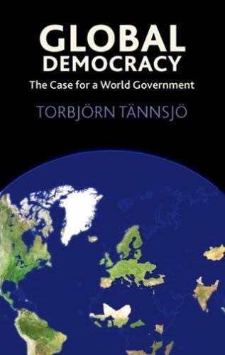 Global Democracy : The Case for a World Government by Torbjö Tännsjö (2008, ...