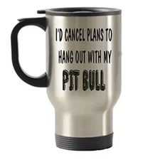 I cancel plan to Hang out with my Pit Bull Stainless