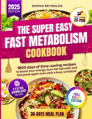 The Super Easy Fast Metabolism Cookbook: 1800 Days of Time-Saving Recipes to...