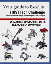 YOUR GUIDE TO EXCEL IN FIRST TECH CHALLENGE: ROBOT By Rajeev Dwivedi & Sanjeev