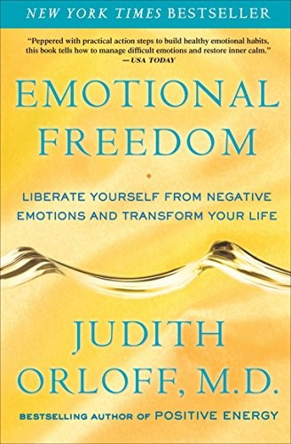 Emotional Freedom: Liberate Yourself from Negative Emotions an ,