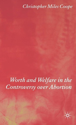 #ad Worth and Welfare in the Controversy over Abortion By Coope C. $14.61