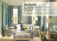 House Beautiful 500 Sensational Ways to Create Your Ideal Home by Sloan, Kate