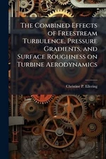 The Combined Effects of Freestream Turbulence, Pressure Gradients, and Surface R