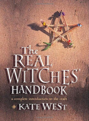 The Real Witches' Handbook: A Complete Introduction to the Craft-Kate West
