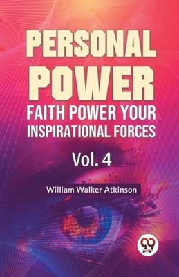 Personal Power Faith Power Your Inspirational Forces by William Walker Atkinson
