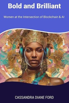 Mutig und brillant: Frauen an der Schnittstelle von Blockchain & KI von Cassandra Di