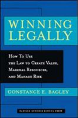 Winning Legally: How To Use The Law To Create Value, Marshal Resources, And Mana