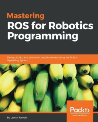 Mastering Ros For Robotics Programming