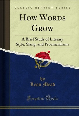 How Words Grow: A Brief Study of Literary Style, Slang, and Provincialisms