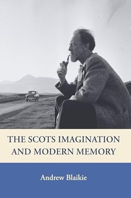 The Scots Imagination and Modern Memory by Andrew Blaikie 9780748617876 NEW