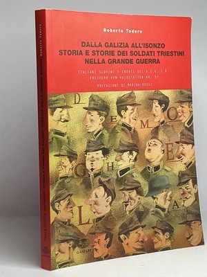 VON GALICIEN ZUM ISONZO Geschichte der Triester Soldaten im Ersten Weltkrieg Todero