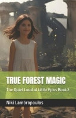 True Forest Magic The Quiet Loud of Little Epics Book 2 -  NEW NIKI. LAMBROPOU 0