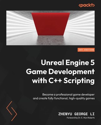 Unreal Engine 5 Game Development with C++ Scripting | Zhenyu George Li | Buch