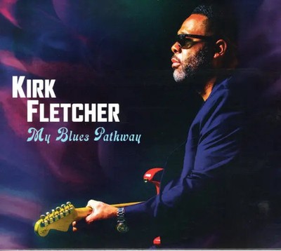 CD Kirk Fletcher My Blues Pathway DIGIPAK Carrere