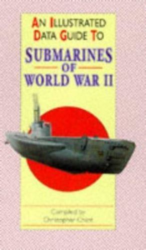 Illustrated Data Guide To Submarines Of World War II By Christopher illustrated-data-guide-to-submarines-of-world-war-ii-by-christopher