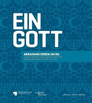 Ein Gott: Abrahams Erben am Nil - Juden, Christen und Muslime in Ägypten von der
