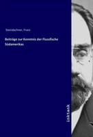Franz Steindachner | BeiträGe Zur Kenntnis Der Flussfische SüDamerikas | Buch