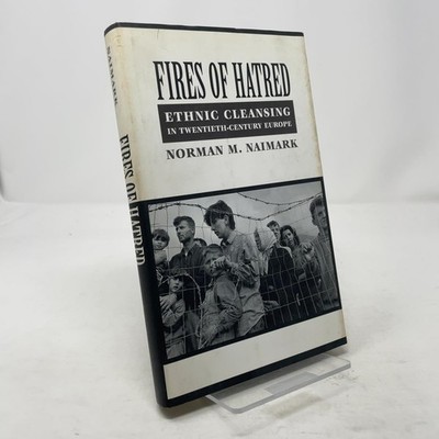 Fires of Hatred: Ethnic Cleansing in Twentieth-Century Europe by Naimark