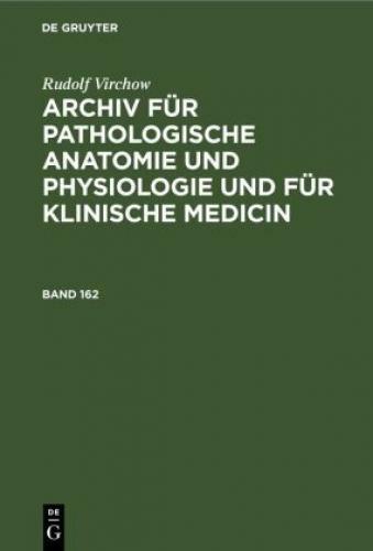 Rudolf Virchow: Archiv Für Pathologische Anatomie Und Physiologie Und