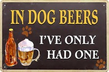 In Dog Beers I've Had One Vintage Metal bar Tin Metal Signs 12 x 8In