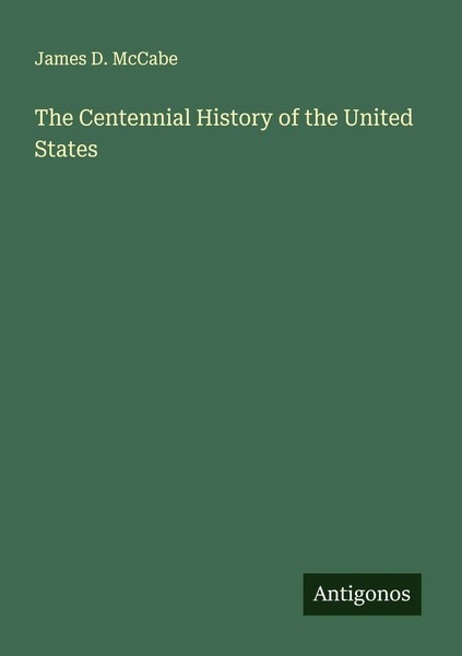 James D. Mccabe | The Centennial History Of The United States | Taschenbuch-image