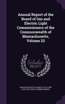 Annual Report of the Board of Gas and Electric Light Commissioners of the Com...
