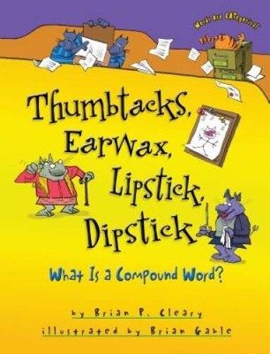 Thumbtacks, Earwax, Lipstick, Dipstick: What Is a Compound Word (Words A - GOOD