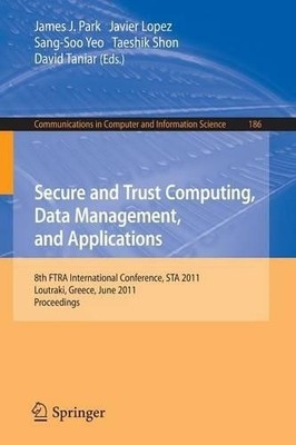 Secure and Trust Computing, Data Management, and Applications... - 9783642223389