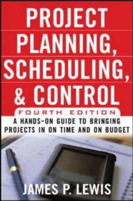 Project Planning, Scheduling, and Control: A Hands-On Guide to Bringing...