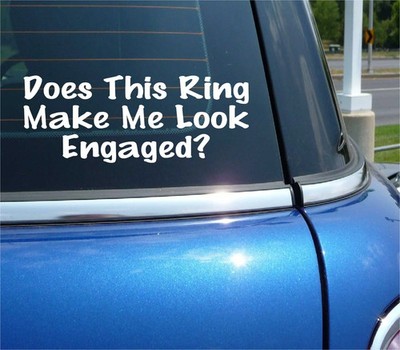 DOES THIS RING MAKE ME LOOK ENGAGED DECAL STICKER WEDDING ENGAGEMENT CAR