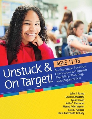 Unstuck & on Target! Ages 11-15: An Executive Function Curriculum to Support Fle