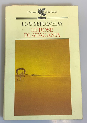 Le rose di Atacama. Luis Sepulveda. Guanda Narratori della Fenice