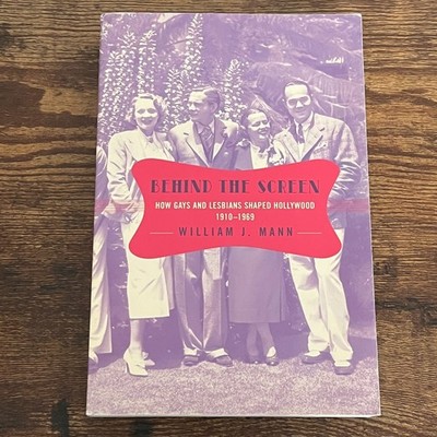 Behind the Screen How Gays and Lesbians Shaped Hollywood 1910-1969 by Mann PB