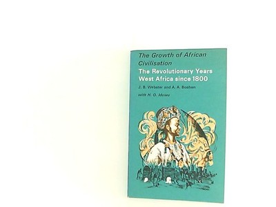 The Revolutionary Years: West Africa Since 1800 (Growth of African Civilization