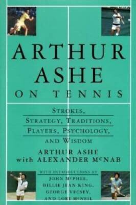 Arthur Ashe On Tennis: Strokes, Strategy, Traditions, Players, Psychology - GOOD