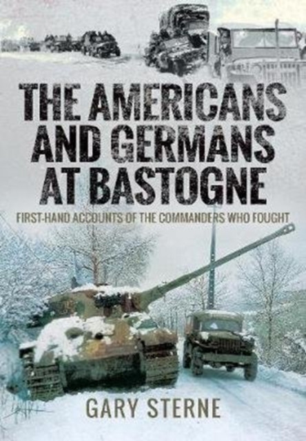 The Americans and Germans in Bastogne by Gary Sterne (Hardback Book)