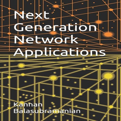 Next Generation Network Applications Kannan Balasubramanian Paper
