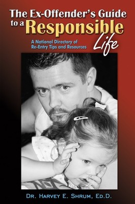Ex-Offender's Guide to a Responsible Life: A National Directory of Re-Entry ...