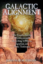 Galactic Alignment: The Transformation of Consciousness According to Mayan, ...