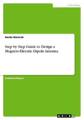 Step by Step Guide to Design a Magneto-Electric Dipole Antenna Neetu Marwah