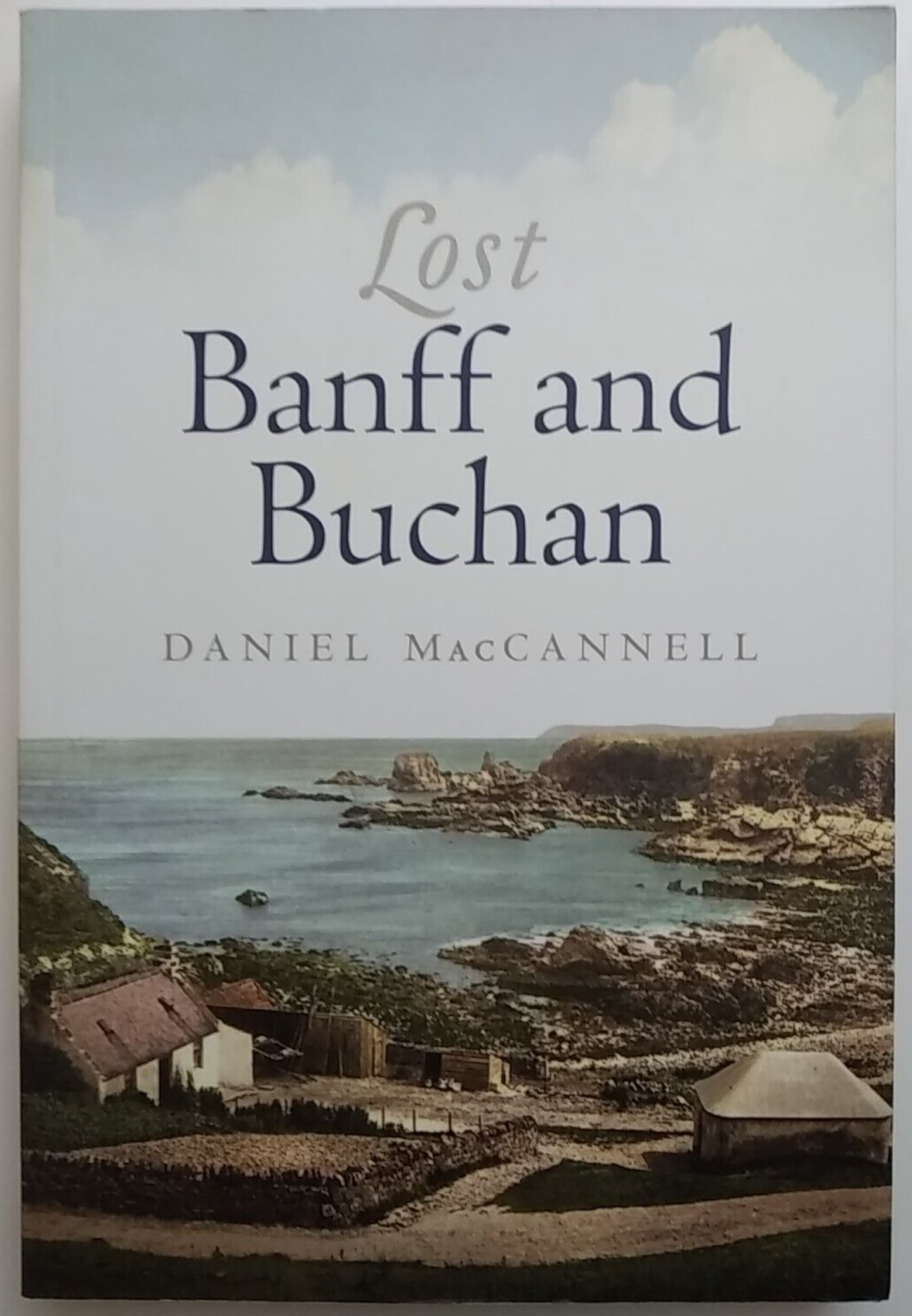 Lost Banff and Buchan by Daniel MacCannell 1st Edition 2012 Paperback