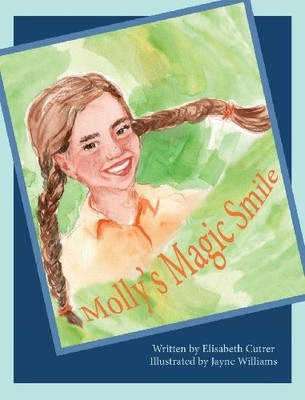 MOLLY'S MAGIC SMILE By Elisabeth Cutrer & Jessa R. Sexton - Hardcover EXCELLENT